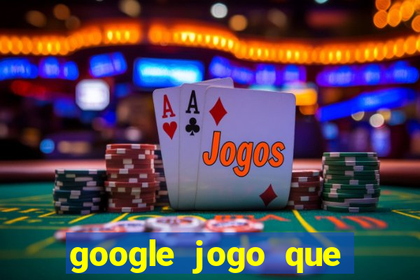 google jogo que ganha dinheiro de verdade